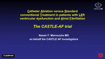 The CASTLE-AF trial  Nassir F. Marrouche MD  on behalf the CASTLE AF Investigators  Background