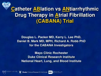 Catheter ABlation vs ANtiarrhythmic  Drug Therapy in Atrial Fibrillation  (CABANA) Trial  Douglas