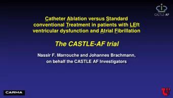 The CASTLE-AF trial  Nassir F. Marrouche and Johannes Brachmann, on behalf the CASTLE AF
