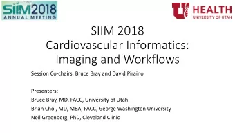 SIIM 2018  Cardiovascular Informatics:  Imaging and Workflows  Session Co-chairs: Bruce Bray and