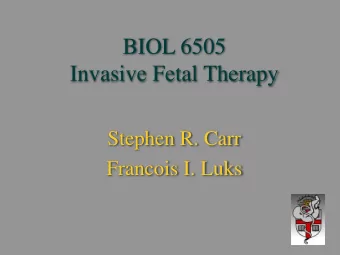 Invasive Fetal Therapy  Stephen R. Carr  Francois I. Luks  Fetal Therapy  Definitions:  Fetal