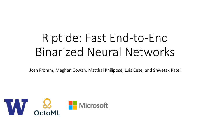riptide fast end to end binarized neural networks