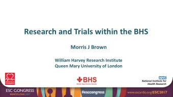 Research and Trials within the BHS  Morris J Brown  William Harvey Research Institute  Queen Mary
