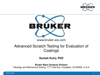Advanced Scratch Testing for Evaluation of  Coatings  Suresh Kuiry, PhD Bruker Nano Surfaces