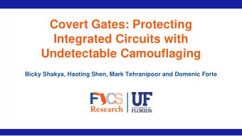 Covert Gates: Protecting  Integrated Circuits with  Undetectable Camouflaging  Bicky Shakya,