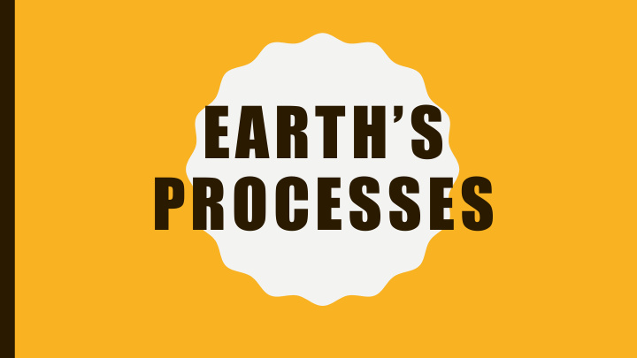 earth s processes earth s processes