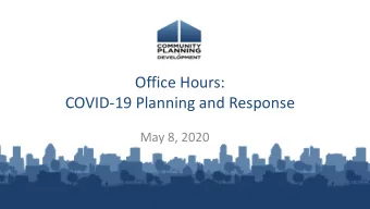 Office Hours:  COVID-19 Planning and Response  May 8, 2020  Reminders  A recording of todays