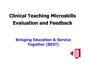Clinical Teaching Microskills  Microskills  Clinical Teaching  Evaluation and Feedback  Evaluation
