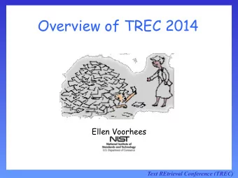 Overview of TREC 2014  Ellen Voorhees Text REtrieval Conference (TREC)  TREC 2014 Track