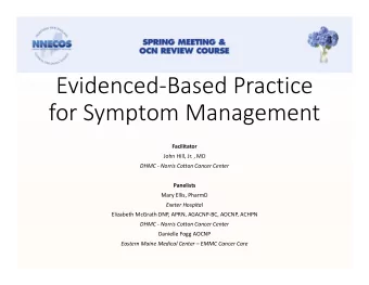 EvidencedBased Practice  for Symptom Management  Facilitator  John Hill, Jr. , MD  DHMC