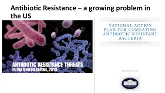 An#bio#c Resistance  a growing problem in  the US  An#microbial resistance threats- some you