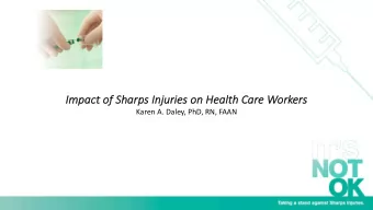 Impact  ct of Sharps  s Injurie  ies  s on He  Healt  lth Care Workers  s  Karen A. Daley, PhD, RN,