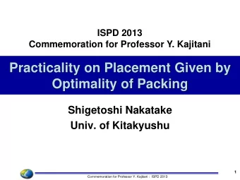 Optimality of Packing  Shigetoshi Nakatake  Univ. of Kitakyushu  1  Commemoration for Professor Y.