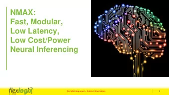 NMAX:  Fast, Modular,  Low Latency,  Low Cost/Power  Neural Inferencing No NDA Required  Public