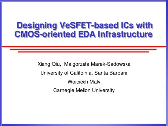 CMOS-oriented EDA Infrastructure  Xiang Qiu,  Malgorzata Marek-Sadowska  University of California,