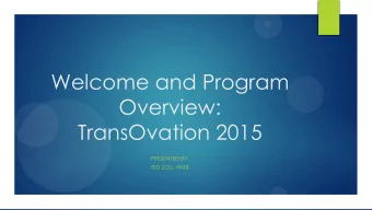 Overview:  TransOvation 2015  PRESENTED BY:  TED ZOLI, HNTB  What is TransOvation?  Not a