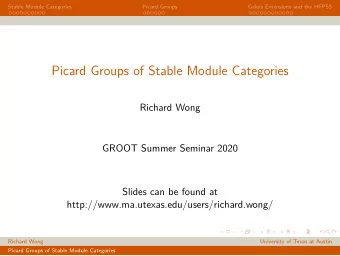 Picard Groups of Stable Module Categories  Richard Wong  GROOT Summer Seminar 2020  Slides can be