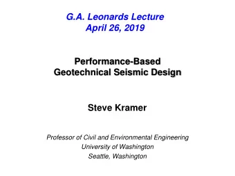 April 26, 2019  Performance-Based  Geotechnical Seismic Design  Steve Kramer  Professor of Civil