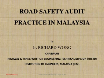 ROAD SAFETY AUDIT  PRACTICE IN MALAYSIA  by  Ir. RICHARD WONG  CHAIRMAN  HIGHWAY &amp;