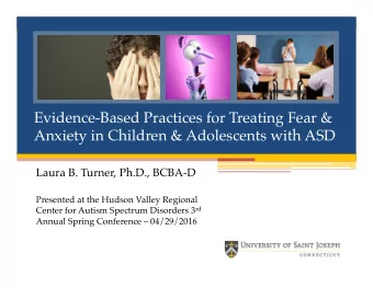Evidence-Based Practices for Treating Fear &amp; Anxiety in Children &amp; Adolescents with ASD