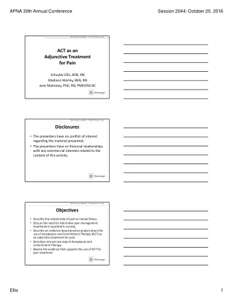 ACT as an Adjunctive Treatment for Pain Schuyler Ellis, BSN, RN Madison Worley, BSN, RN Jane