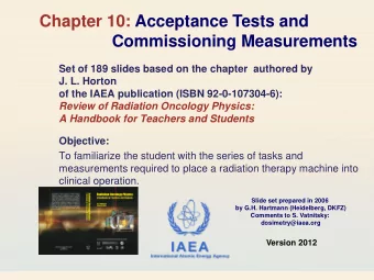 Chapter 10: Acceptance Tests and  Commissioning Measurements  Set of 189 slides based on the