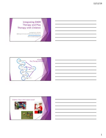 Integrating EMDR  Therapy and Play  Therapy with Children  Ann Beckley-Forest, LCSW, RPT-S