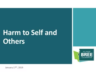 Harm to Self and  Others January 17 th , 2019  Agenda  Welcome and Introductions  Bree