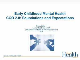 Early Childhood Mental Health  CCO 2.0: Foundations and Expectations  Presented by :  Laurie