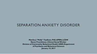 SEPARATION ANXIETY DISORDER  Martha J.  Molly Faulkner, PhD,  APRN, LCSW  Nurse Practitioner,