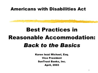 Best Practices in  Reasonable Accommodation:  Back to the Basics  Back to the Basics  Karen Iezzi