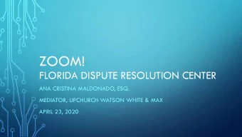 ZOOM!  FLORIDA DISPUTE RESOLUTION CENTER  ANA CRISTINA MALDONADO, ESQ.  MEDIATOR, UPCHURCH WATSON
