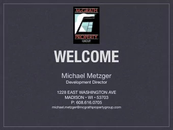 WELCOME Michael Metzger Development Director 1228 EAST WASHINGTON AVE MADISON  WI  53703 P:
