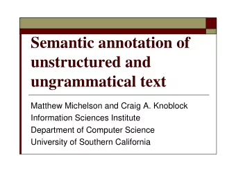 Semantic annotation of  unstructured and  ungrammatical text  Matthew Michelson and Craig A.