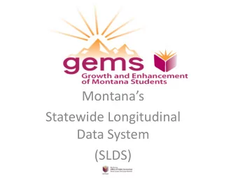 Montanas  Statewide Longitudinal  Data System  (SLDS)  Student Achievement Fact Data  Available