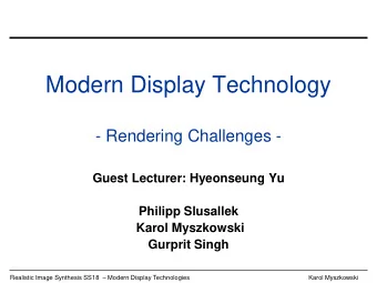 Modern Display Technology  - Rendering Challenges -  Guest Lecturer: Hyeonseung Yu  Philipp