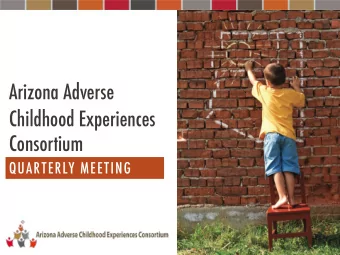Arizona Adverse  Childhood Experiences  Consortium  QUARTERLY MEETING  Agenda  9:30  Welcome &amp;