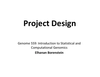 Project Design  Genome 559: Introduction to Statistical and  Computational Genomics  Elhanan