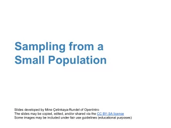 Sampling from a  Small Population  Slides developed by Mine etinkaya-Rundel of OpenIntro  The