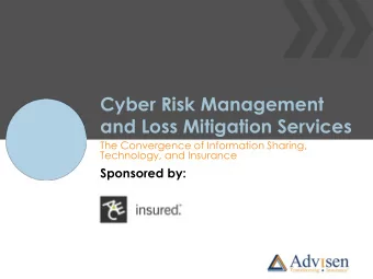 Cyber Risk Management  and Loss Mitigation Services  The Convergence of Information Sharing,