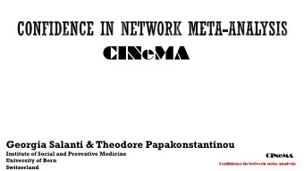 CINeMA  Georgia Salanti &amp; Theodore Papakonstantinou  Institute of Social and Preventive