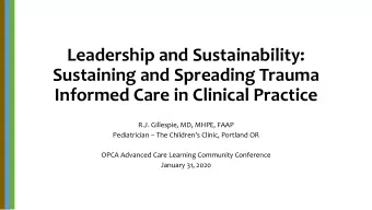 Sustaining and Spreading Trauma  Informed Care in Clinical Practice  R.J. Gillespie, MD, MHPE, FAAP