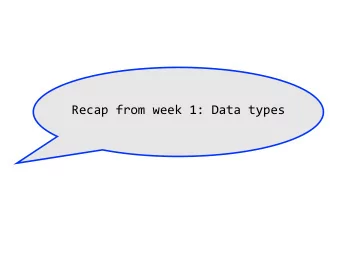 Recursive Datatypes and Lists  Recap from week 1: Data types  Types and constructors data Suit =