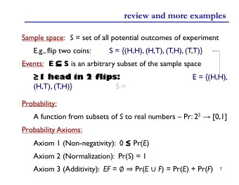 review and more examples Sample space: S = set of all potential outcomes of experiment  E.g., flip