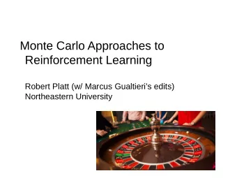 Monte Carlo Approaches to  Reinforcement Learning  Robert Platt (w/ Marcus Gualtieris edits)