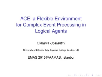 ACE: a Flexible Environment  for Complex Event Processing in  Logical Agents  Stefania Costantini