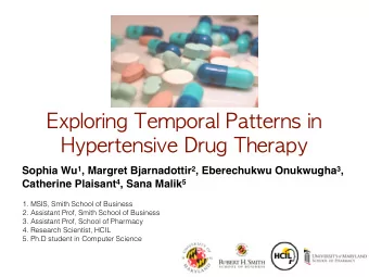 Exploring !Temporal !Patterns !in !  Hypertensive !Drug !Therapy Sophia Wu 1 , Margret Bjarnadottir
