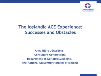The Icelandic ACE Experience:  Successes and Obstacles  Anna Bjrg Jnsdttir,  Consultant