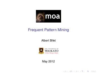 Frequent Pattern Mining  Albert Bifet  May 2012  COMP423A/COMP523A Data Stream Mining  Outline  1.