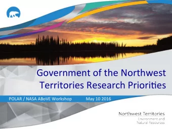 Government of the Northwest  Territories Research Priori5es  POLAR / NASA ABoVE Workshop